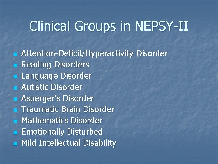 Clinical Groups in NEPSY-II n n n n n Attention-Deficit/Hyperactivity Disorder Reading Disorders Language Clinical Groups in NEPSY-II n n n n n Attention-Deficit/Hyperactivity Disorder Reading Disorders Language