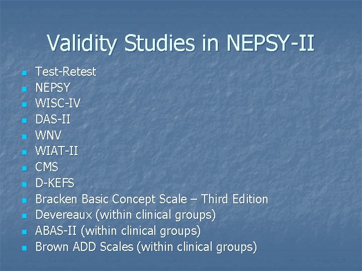 Validity Studies in NEPSY-II n n n Test-Retest NEPSY WISC-IV DAS-II WNV WIAT-II CMS Validity Studies in NEPSY-II n n n Test-Retest NEPSY WISC-IV DAS-II WNV WIAT-II CMS