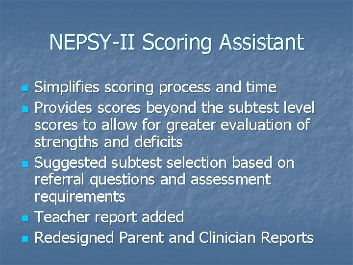 NEPSY-II Scoring Assistant n n n Simplifies scoring process and time Provides scores beyond NEPSY-II Scoring Assistant n n n Simplifies scoring process and time Provides scores beyond