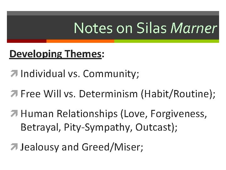 Notes on Silas Marner Developing Themes: Individual vs. Community; Free Will vs. Determinism (Habit/Routine);