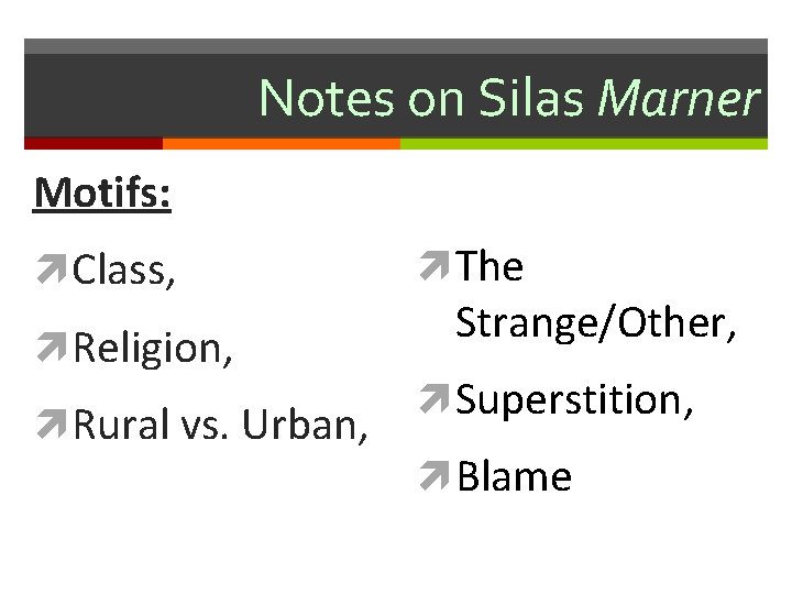 Notes on Silas Marner Motifs: Class, Religion, Rural vs. Urban, The Strange/Other, Superstition, Blame