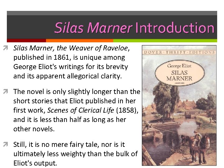 Silas Marner Introduction Silas Marner, the Weaver of Raveloe, published in 1861, is unique