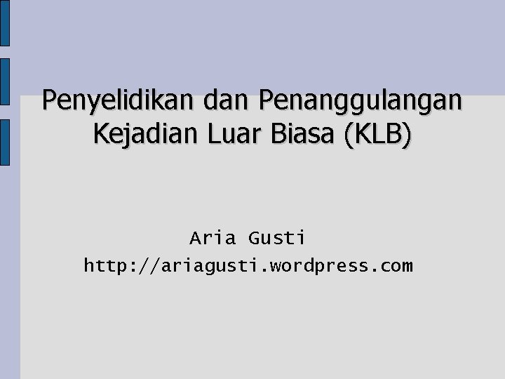 Penyelidikan dan Penanggulangan Kejadian Luar Biasa (KLB) Aria Gusti http: //ariagusti. wordpress. com 