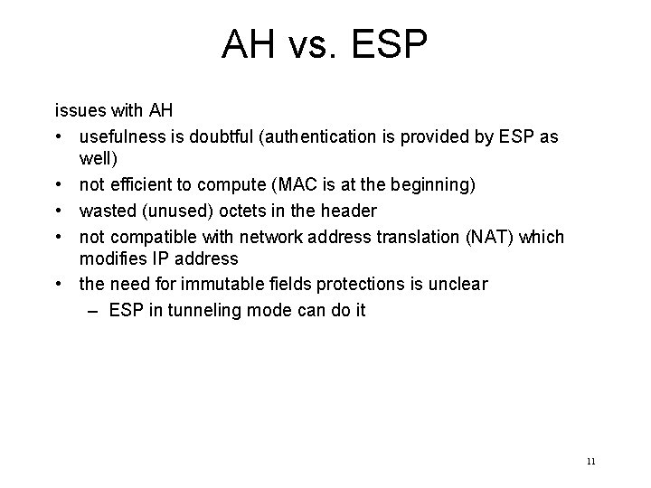 AH vs. ESP issues with AH • usefulness is doubtful (authentication is provided by