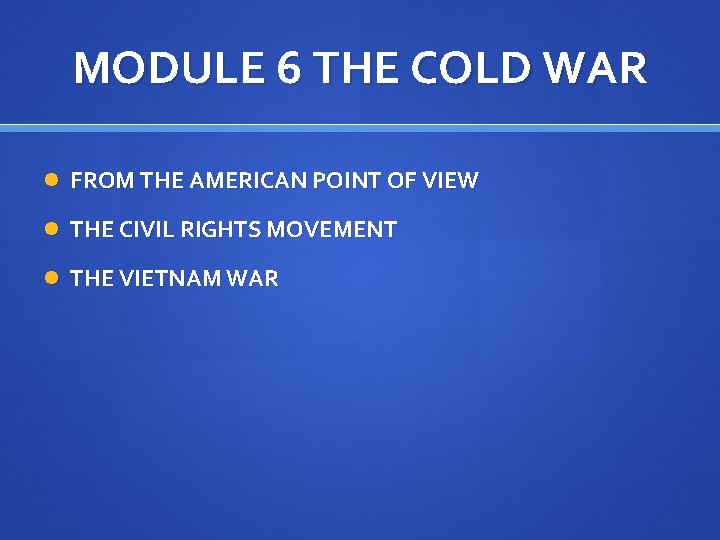 MODULE 6 THE COLD WAR FROM THE AMERICAN POINT OF VIEW THE CIVIL RIGHTS