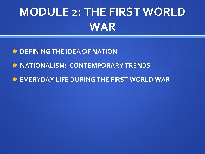 MODULE 2: THE FIRST WORLD WAR DEFINING THE IDEA OF NATIONALISM: CONTEMPORARY TRENDS EVERYDAY