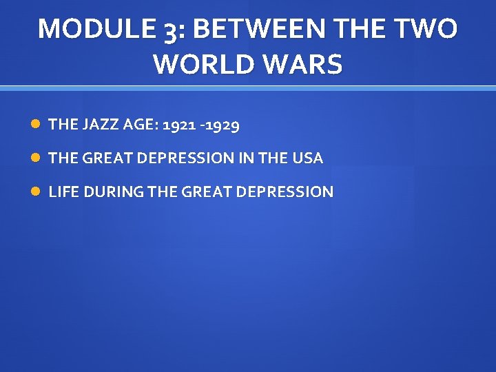 MODULE 3: BETWEEN THE TWO WORLD WARS THE JAZZ AGE: 1921 -1929 THE GREAT