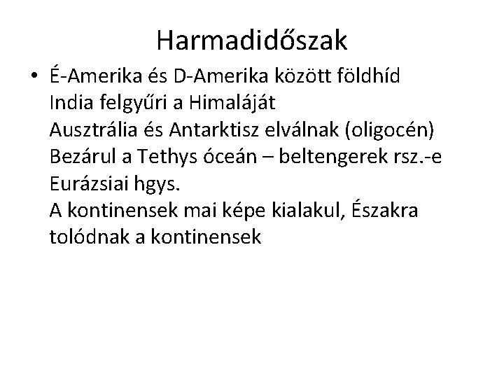Harmadidőszak • É-Amerika és D-Amerika között földhíd India felgyűri a Himaláját Ausztrália és Antarktisz