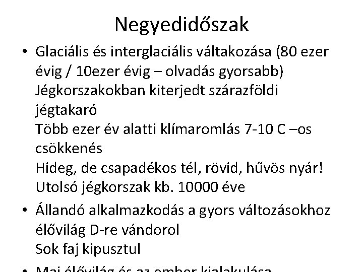 Negyedidőszak • Glaciális és interglaciális váltakozása (80 ezer évig / 10 ezer évig –