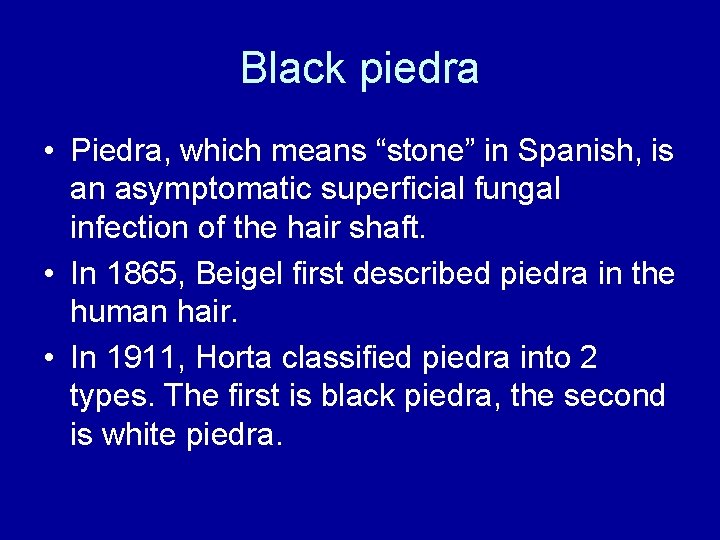 Black piedra • Piedra, which means “stone” in Spanish, is an asymptomatic superficial fungal