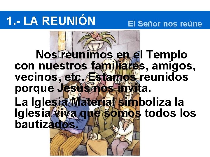 1. - LA REUNIÓN El Señor nos reúne Nos reunimos en el Templo con