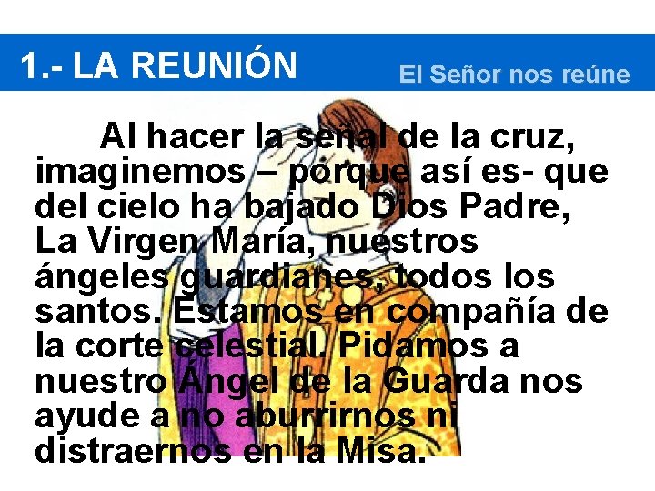 1. - LA REUNIÓN El Señor nos reúne Al hacer la señal de la