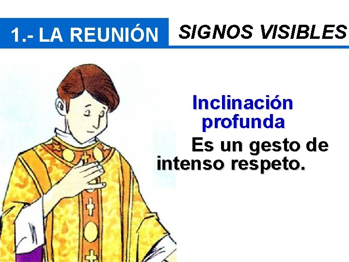 1. - LA REUNIÓN SIGNOS VISIBLES Inclinación profunda Es un gesto de intenso respeto.