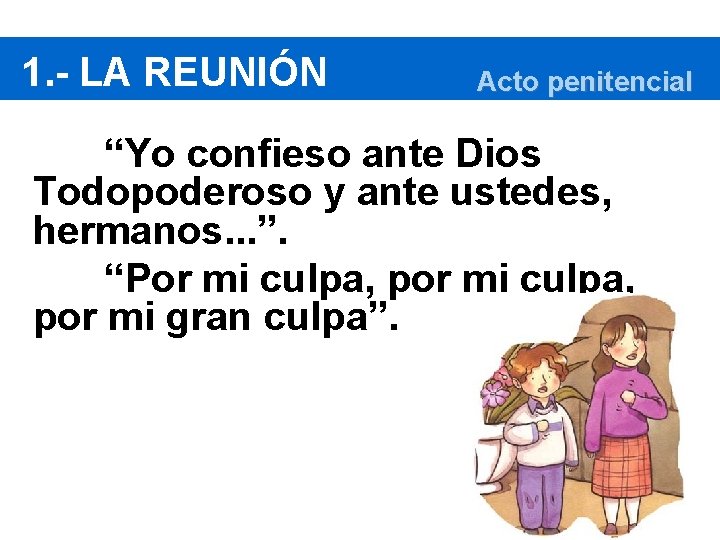 1. - LA REUNIÓN Acto penitencial “Yo confieso ante Dios Todopoderoso y ante ustedes,