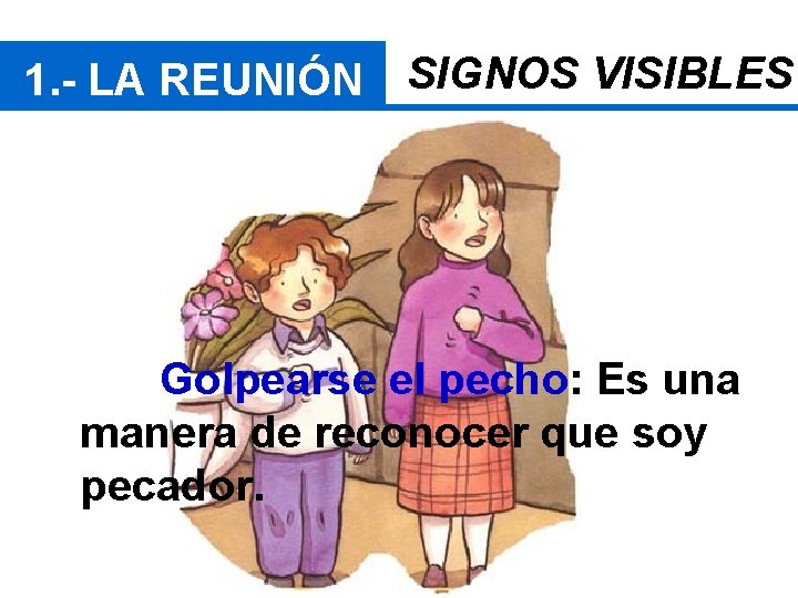 1. - LA REUNIÓN SIGNOS VISIBLES Golpearse el pecho: Es una manera de reconocer