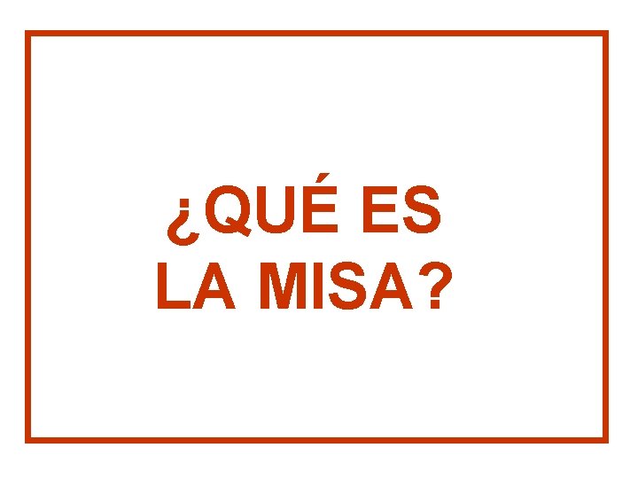 ¿QUÉ ES LA MISA? 