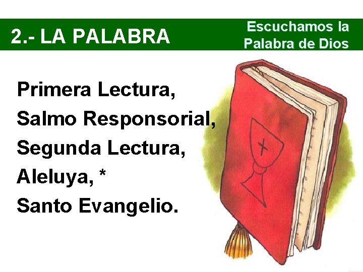 2. - LA PALABRA Primera Lectura, Salmo Responsorial, Segunda Lectura, Aleluya, * Santo Evangelio.