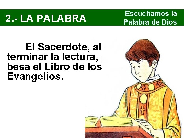 2. - LA PALABRA El Sacerdote, al terminar la lectura, besa el Libro de