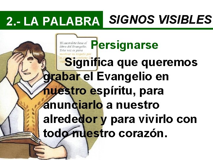 2. - LA PALABRA SIGNOS VISIBLES Persignarse Significa queremos grabar el Evangelio en nuestro