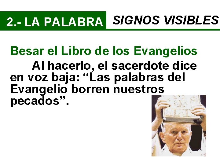 2. - LA PALABRA SIGNOS VISIBLES Besar el Libro de los Evangelios Al hacerlo,