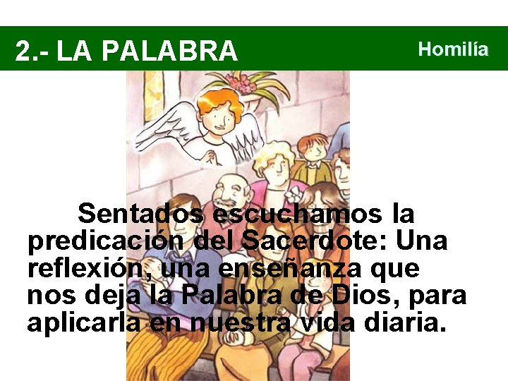 2. - LA PALABRA Homilía Sentados escuchamos la predicación del Sacerdote: Una reflexión, una