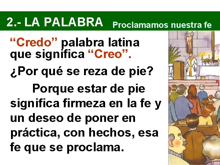 2. - LA PALABRA Proclamamos nuestra fe “Credo” palabra latina que significa “Creo”. ¿Por