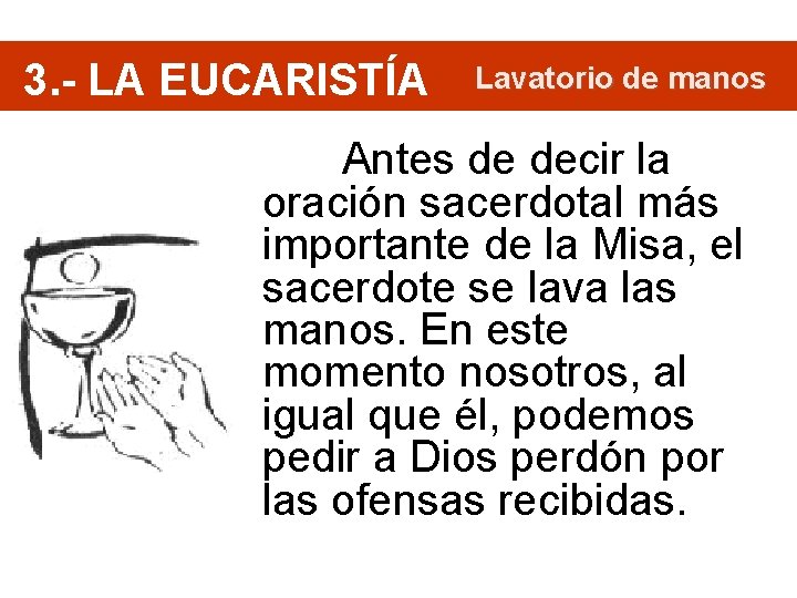 3. - LA EUCARISTÍA Lavatorio de manos Antes de decir la oración sacerdotal más