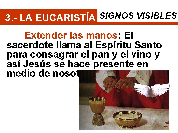 3. - LA EUCARISTÍA SIGNOS VISIBLES Extender las manos: El sacerdote llama al Espíritu