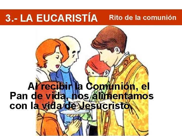 3. - LA EUCARISTÍA Rito de la comunión Al recibir la Comunión, el Pan