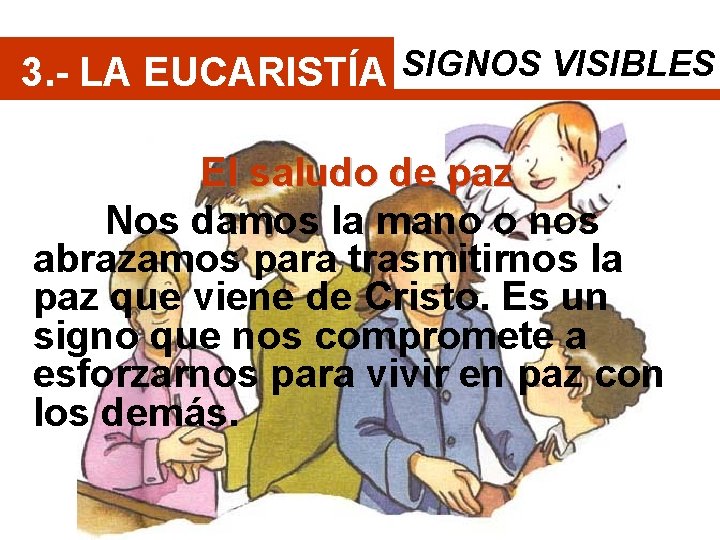 3. - LA EUCARISTÍA SIGNOS VISIBLES El saludo de paz Nos damos la mano