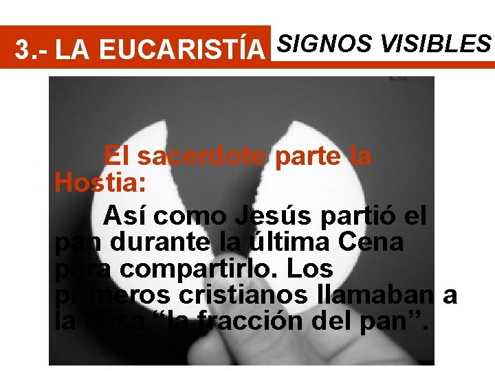 3. - LA EUCARISTÍA SIGNOS VISIBLES El sacerdote parte la Hostia: Así como Jesús