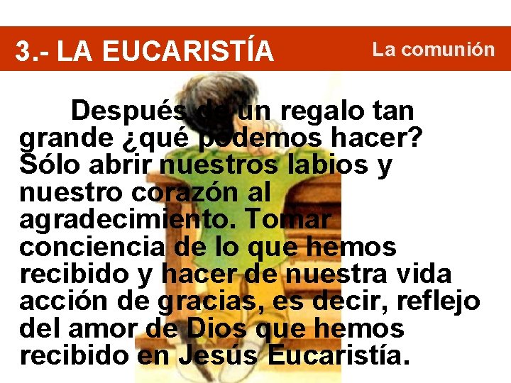 3. - LA EUCARISTÍA La comunión Después de un regalo tan grande ¿qué podemos