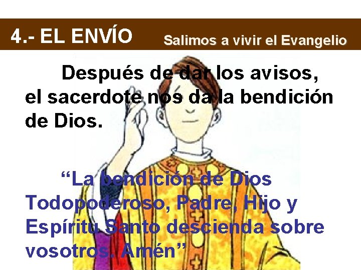 4. - EL ENVÍO Salimos a vivir el Evangelio Después de dar los avisos,