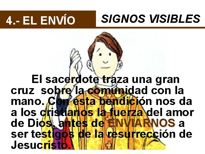 4. - EL ENVÍO SIGNOS VISIBLES El sacerdote traza una gran cruz sobre la