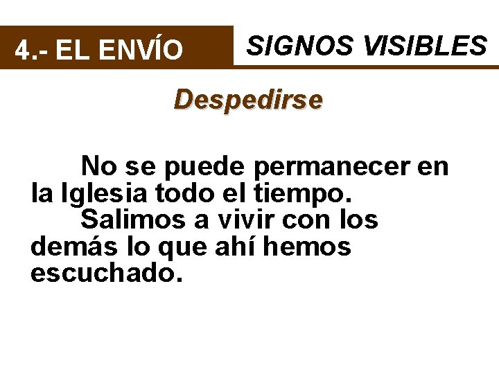 4. - EL ENVÍO SIGNOS VISIBLES Despedirse No se puede permanecer en la Iglesia