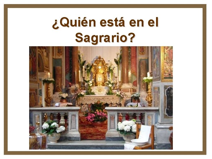 ¿Quién está en el Sagrario? 