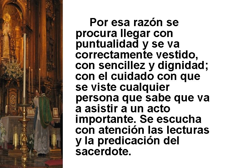 Por esa razón se procura llegar con puntualidad y se va correctamente vestido, con