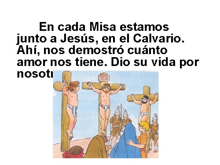 En cada Misa estamos junto a Jesús, en el Calvario. Ahí, nos demostró cuánto