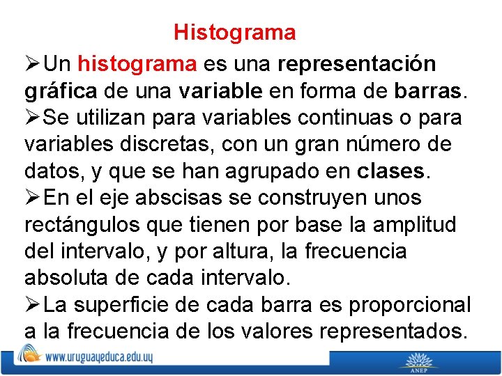 Histograma ØUn histograma es una representación gráfica de una variable en forma de barras.