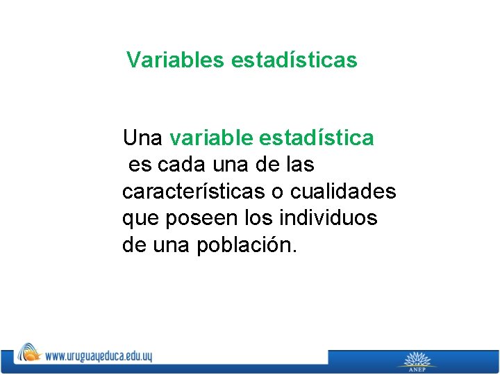 Variables estadísticas Una variable estadística es cada una de las características o cualidades que