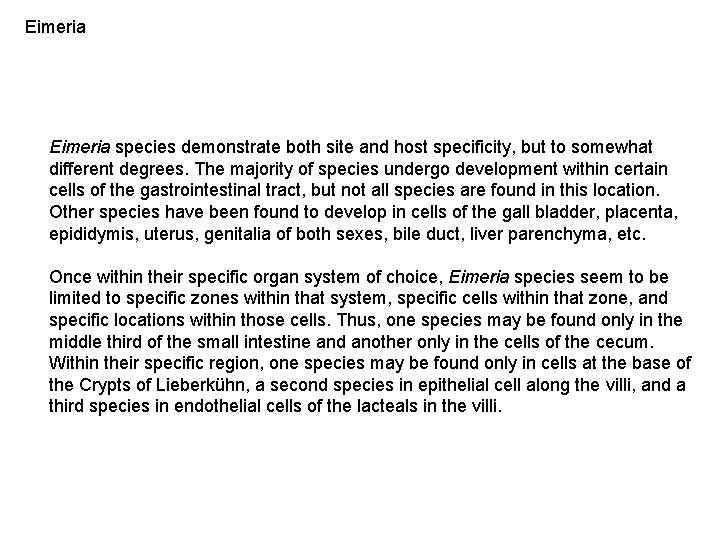 Eimeria species demonstrate both site and host specificity, but to somewhat different degrees. The