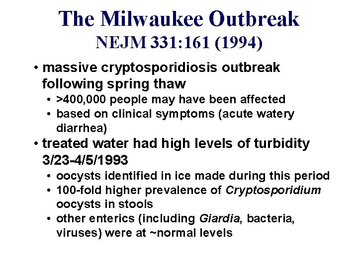 The Milwaukee Outbreak NEJM 331: 161 (1994) • massive cryptosporidiosis outbreak following spring thaw