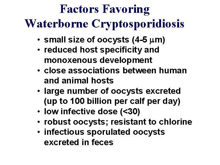 Factors Favoring Waterborne Cryptosporidiosis • small size of oocysts (4 -5 mm) • reduced