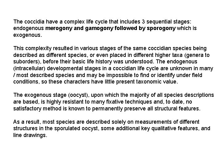 The coccidia have a complex life cycle that includes 3 sequential stages: endogenous merogony