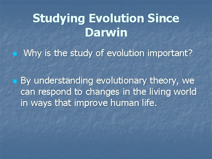 Studying Evolution Since Darwin n n Why is the study of evolution important? By