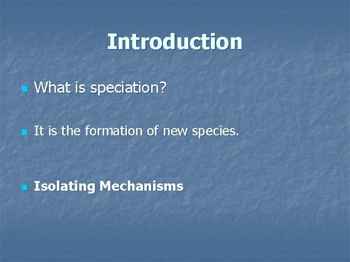 Introduction n What is speciation? n It is the formation of new species. n