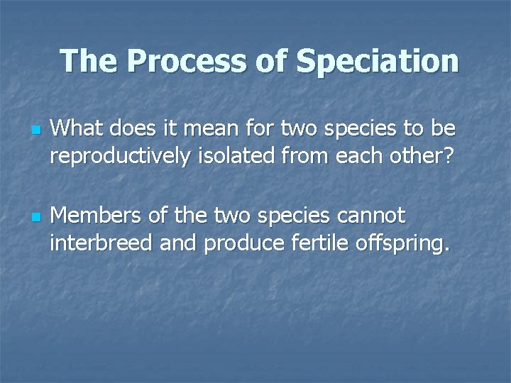 The Process of Speciation n n What does it mean for two species to