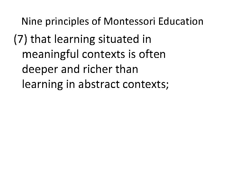 Nine principles of Montessori Education (7) that learning situated in meaningful contexts is often