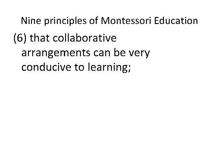 Nine principles of Montessori Education (6) that collaborative arrangements can be very conducive to