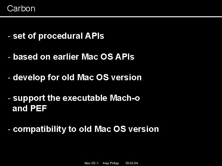 Carbon - set of procedural APIs - based on earlier Mac OS APIs - Carbon - set of procedural APIs - based on earlier Mac OS APIs -